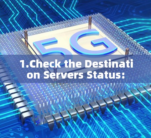 1.Check the Destination Servers Status: