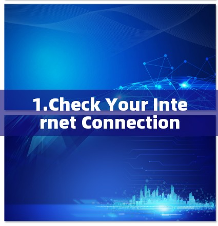 1.Check Your Internet Connection