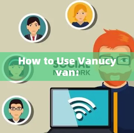 How to Use Vanucyvan: