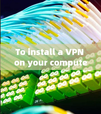 To install a VPN on your computer for gaming,follow these organized steps: