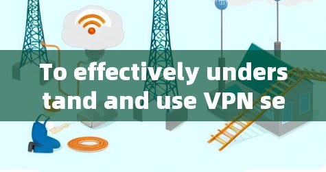 To effectively understand and use VPN servers,follow this organized approach: