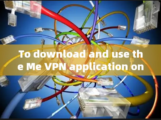 To download and use the Me VPN application on your Apple device,follow these detailed steps: To download and use the Me VPN application on your Apple device,follow these detailed steps: