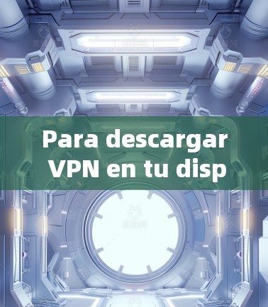 Para descargar VPN en tu dispositivo de Apps,seguire estos pasos: