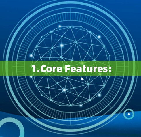 1.Core Features: 1.Core Features: