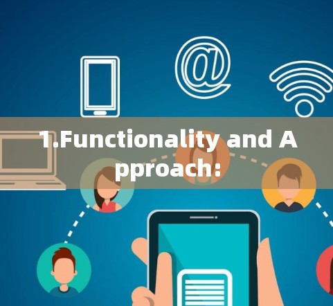 1.Functionality and Approach: