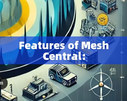 Features of MeshCentral: Features of MeshCentral: