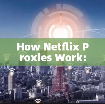 How Netflix Proxies Work: