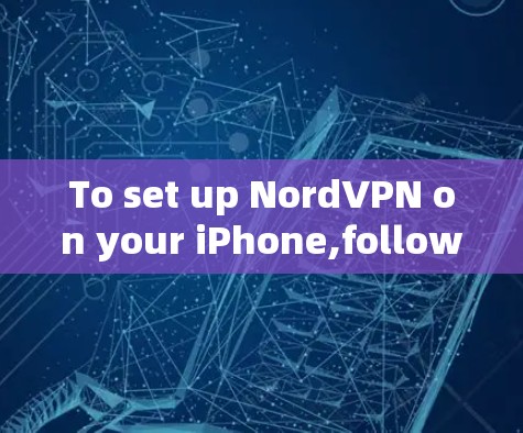 To set up NordVPN on your iPhone,follow these organized steps: To set up NordVPN on your iPhone,follow these organized steps: