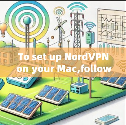 To set up NordVPN on your Mac,follow these organized steps: