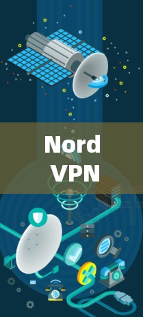 Nord VPN 是一个基于 NordVPN协议的网络VPN服务,如果你正在寻找正版客户端,可以尝试以下步骤 Nord VPN 是一个基于 NordVPN协议的网络VPN服务,如果你正在寻找正版客户端,可以尝试以下步骤