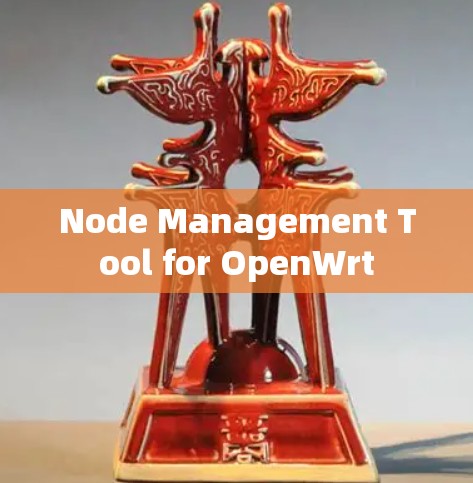 Node Management Tool for OpenWrt Node Management Tool for OpenWrt