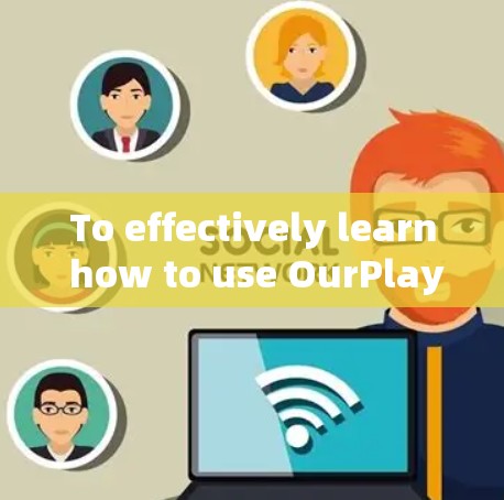To effectively learn how to use OurPlay UGMA)follow these organized steps: