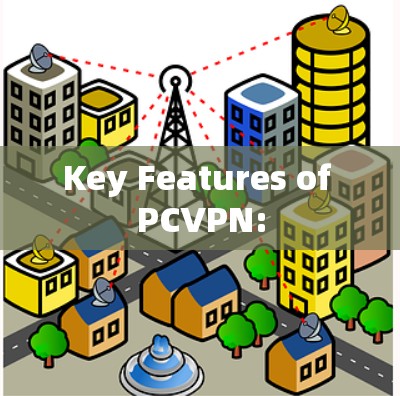 Key Features of PCVPN: