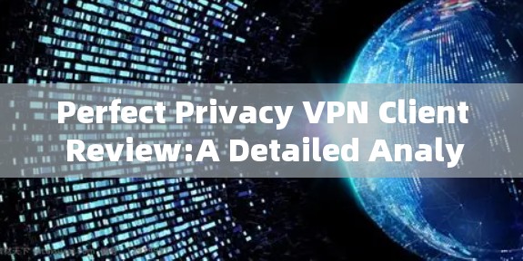 Perfect Privacy VPN Client Review:A Detailed Analysis