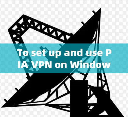 To set up and use PIA VPN on Windows,follow these organized steps: