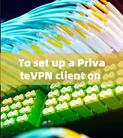 To set up a PrivateVPN client on Windows,follow these organized steps: