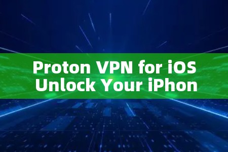 Proton VPN for iOS Unlock Your iPhone’s Secure Network Proton VPN for iOS Unlock Your iPhone’s Secure Network