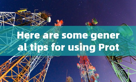 Here are some general tips for using Proton VPN on your phone:
