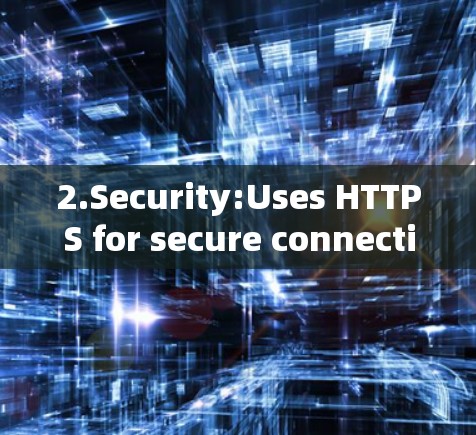 2.Security:Uses HTTPS for secure connections,ensuring your browsing is encrypted and safe. 2.Security:Uses HTTPS for secure connections,ensuring your browsing is encrypted and safe.