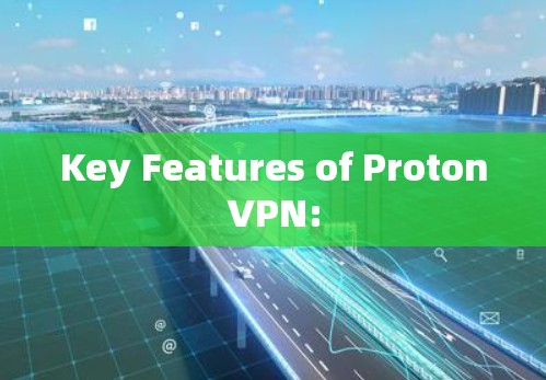 Key Features of ProtonVPN: