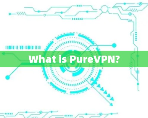 What is PureVPN?