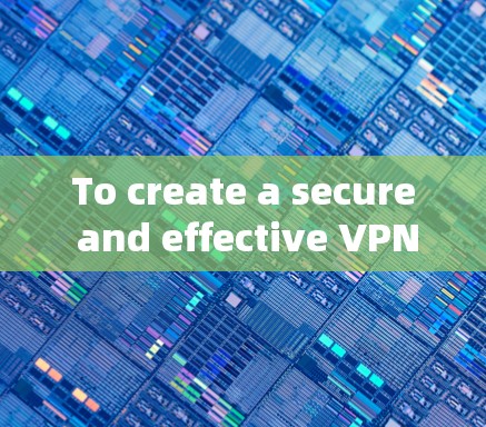 To create a secure and effective VPN experience,follow this organized approach: To create a secure and effective VPN experience,follow this organized approach: