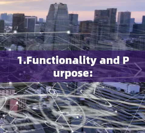 1.Functionality and Purpose: