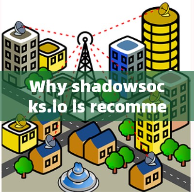 Why shadowsocks.io is recommended: