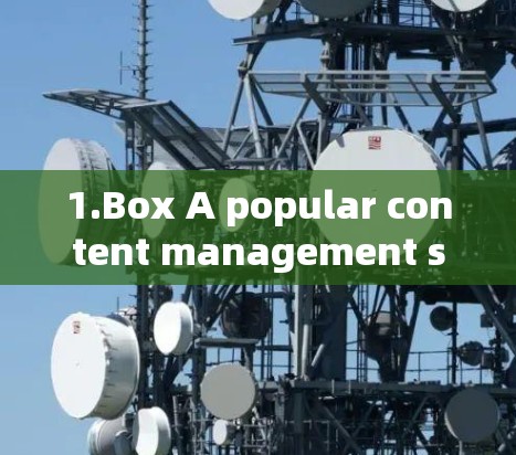 1.Box A popular content management solution that works on Android devices. 1.Box A popular content management solution that works on Android devices.