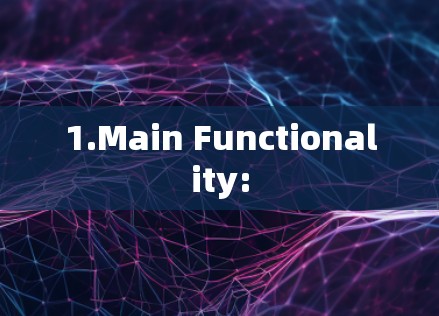 1.Main Functionality: 1.Main Functionality:
