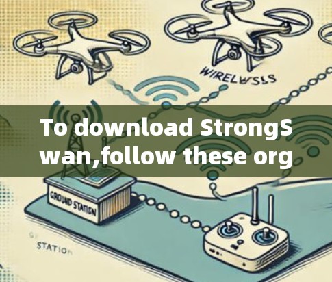 To download StrongSwan,follow these organized steps: