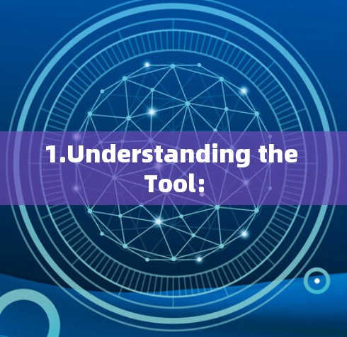 1.Understanding the Tool: