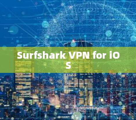 Surfshark VPN for iOS