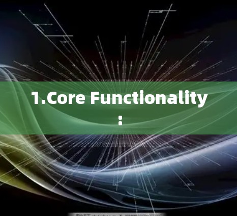 1.Core Functionality: 1.Core Functionality: