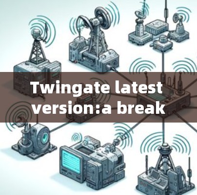 Twingate latest version:a breakthrough in audio video communication