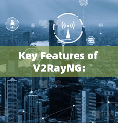 Key Features of V2RayNG: Key Features of V2RayNG: