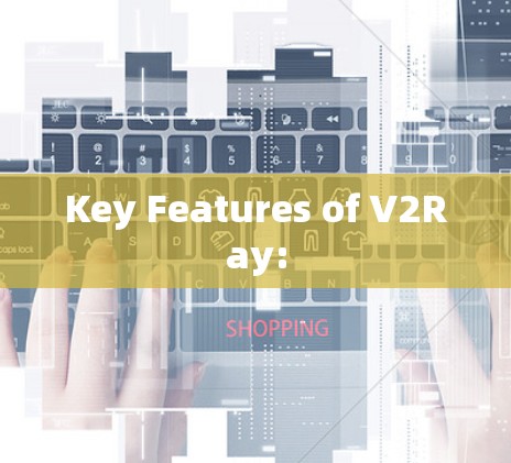 Key Features of V2Ray: