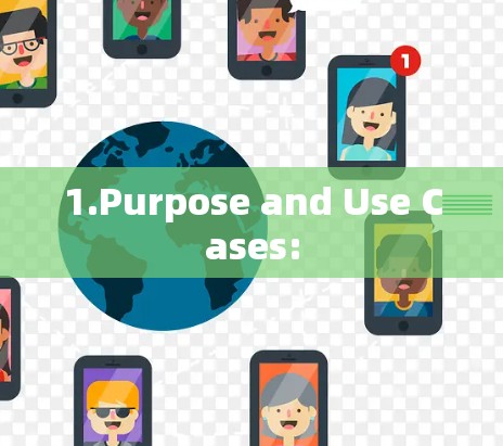 1.Purpose and Use Cases: 1.Purpose and Use Cases: